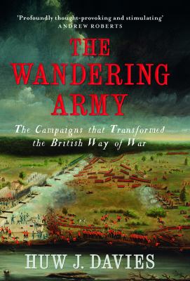 The Wandering Army : the campaigns that transformed the British way of war, 1750-1850