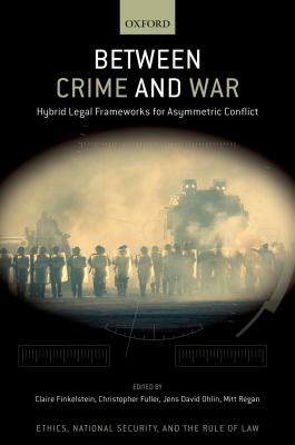 Between crime and war : hybrid legal frameworks for asymmetric conflict