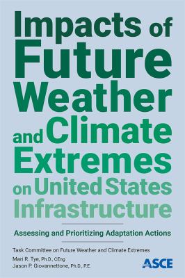 Impacts of future weather and climate extremes on United States infrastructure : assessing and prioritizing adaptation actions