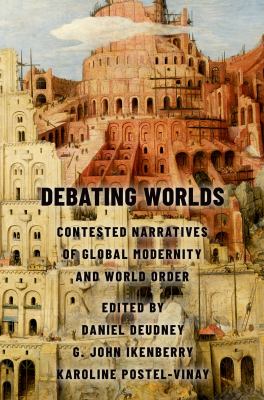 Debating worlds : contested narratives of global modernity and world order