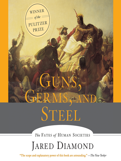 Guns, Germs and Steel : The Fates of Human Societies