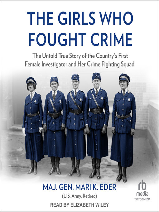 The Girls Who Fought Crime : The Untold True Story of the Country's First Female Investigator and Her Crime Fighting Squad