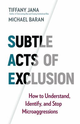 Subtle Acts of Exclusion : How to Understand, Identify, and Stop Microaggressions