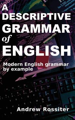 A descriptive grammar of English : Modern English grammar by example