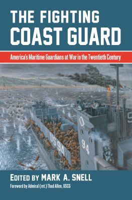 The fighting Coast Guard : America's maritime guardians at war in the twentieth century