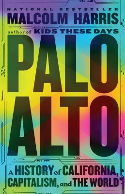 Palo Alto : a history of California, capitalism, and the world