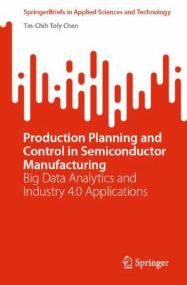 Production planning and control in semiconductor manufacturing : big data analytics and Industry 4.0 applications