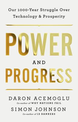 Power and progress : our thousand-year struggle over technology and prosperity