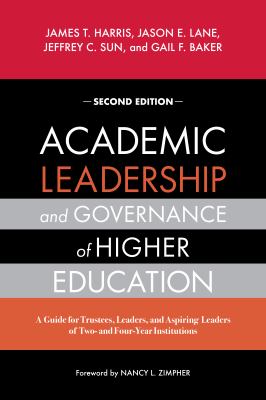 Academic leadership and governance of higher education : a guide for trustees, leaders, and aspiring leaders of two- and four-year insitutions