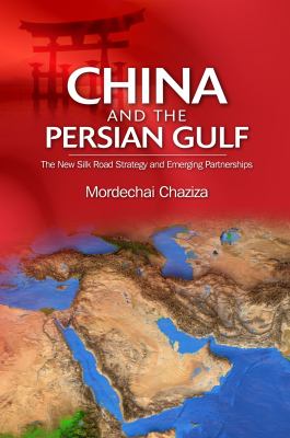 China and the Persian Gulf : the new silk road strategy and emerging partnerships