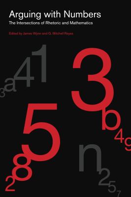 Arguing with numbers : the intersections of rhetoric and mathematics