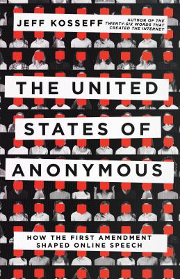 The United States of anonymous : how the First Amendment shaped online speech