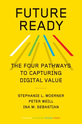 Future ready : the four pathways to capturing digital value