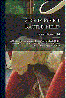Stony Point battle-field : a sketch of its revolutionary history, and particluarly of the surprise of Stony Point by Brigadier General Anthony Wayne on the night of July 15-16, 1779