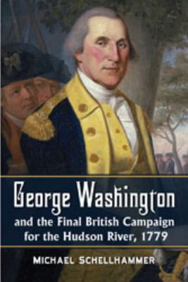 George Washington and the final British campaign for the Hudson River, 1779