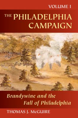 The Philadelphia Campaign. Volume 1, Brandywine and the fall of Philadelphia /