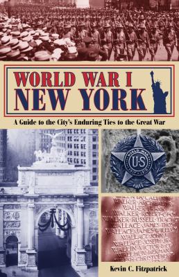 World War I New York : a guide to the city's enduring ties to the Great War