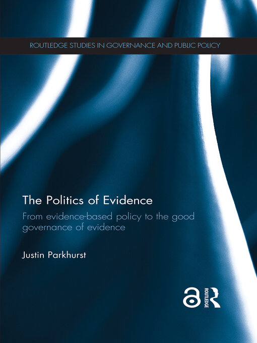 The Politics of Evidence : From evidence-based policy to the good governance of evidence