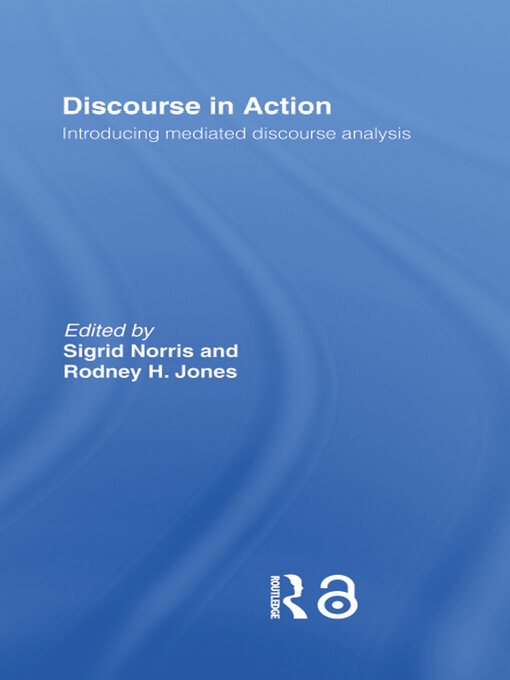Discourse in Action : Introducing Mediated Discourse Analysis