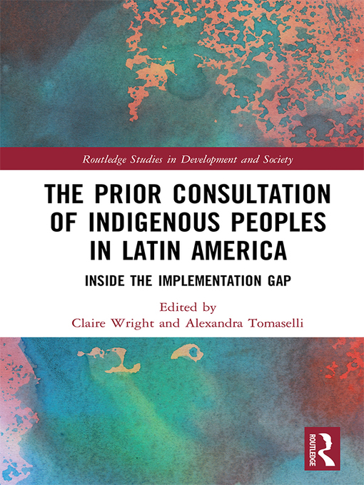 The Prior Consultation of Indigenous Peoples in Latin America : Inside the Implementation Gap