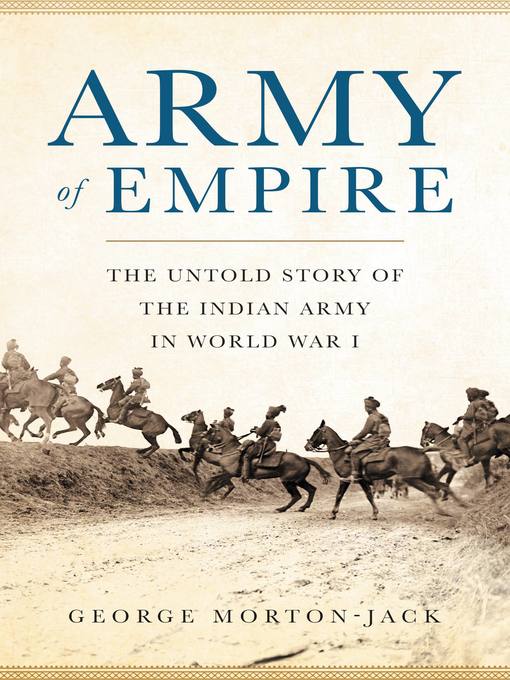 Army of Empire : The Untold Story of the Indian Army in World War I