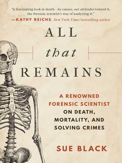 All That Remains: a Renowned Forensic Scientist on Death, Mortality, and Solving Crimes