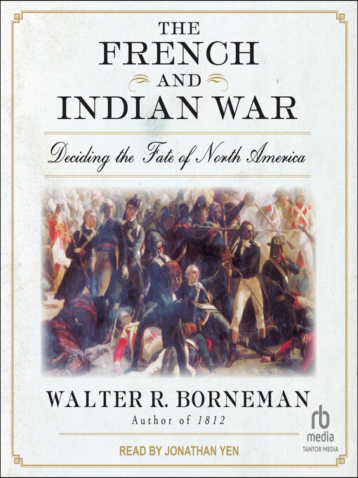 The French and Indian War : Deciding the Fate of North America