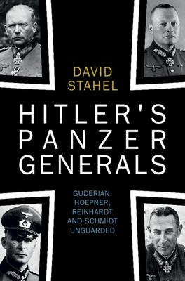 Hitler's Panzer generals : Guderian, Hoepner, Reinhardt and Schmidt unguarded