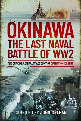Okinawa : the last naval battle of WW2 : the official Admiralty account of Operation Iceberg