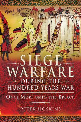 Siege warfare during the Hundred Years War : 'once more unto the breach ... '