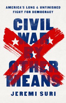 Civil War by other means : America's long and unfinished fight for democracy