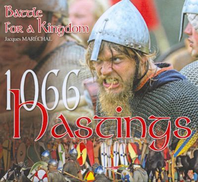 1066, Hastings : battle for a kingdom