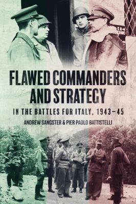 Flawed commanders and strategy in the battles for Italy, 1943-45