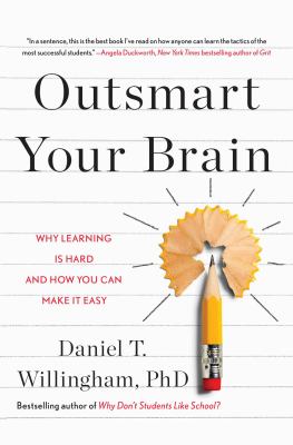 Outsmart your brain : why learning is hard and how you can make it easy
