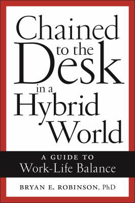 Chained to the desk in a hybrid world : a guide to work-life balance