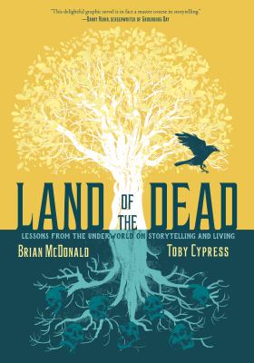 Land of the dead : lessons from the underworld on storytelling and living