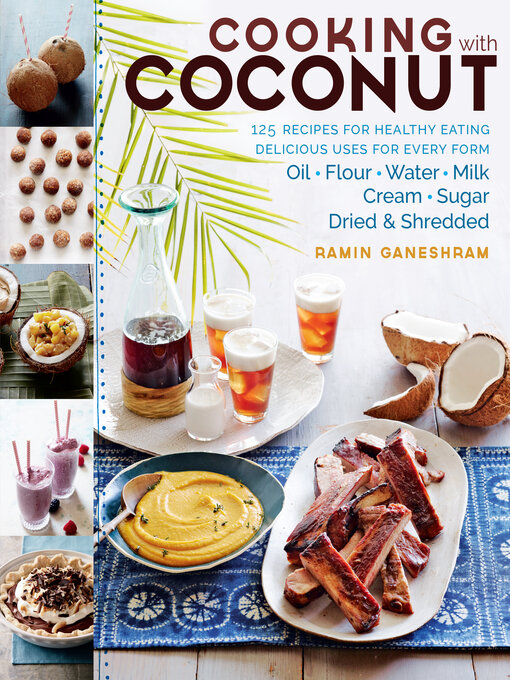 Cooking with Coconut : 125 Recipes for Healthy Eating; Delicious Uses for Every Form: Oil, Flour, Water, Milk, Cream, Sugar, Dried & Shredded