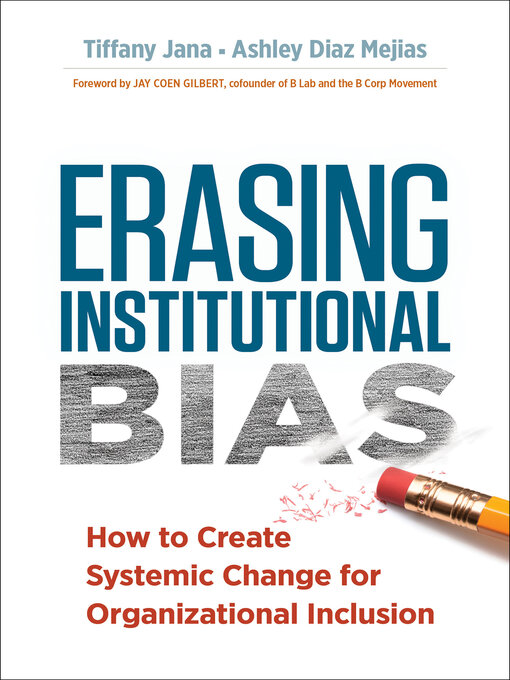 Erasing Institutional Bias : How to Create Systemic Change for Organizational Inclusion