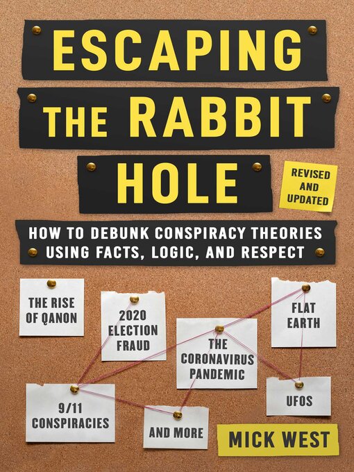 Escaping the Rabbit Hole : How to Debunk Conspiracy Theories Using Facts, Logic, and Respect (Revised and Updated--Includes Information about 2020 Election Fraud, the Coronavirus Pandemic, the Rise of QAnon, and UFOs)