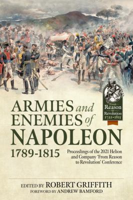 Armies and enemies of Napoleon, 1789-1815 : proceedings of the 2021 Helion and Company 'From reason to revolution' conference