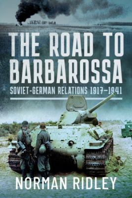 The road to Barbarossa : Soviet-German relations 1917-1941