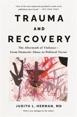 Trauma and recovery : the aftermath of violence--from domestic abuse to political terror