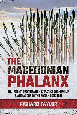 The Macedonian phalanx : equipment, organization and tactics from Philip and Alexander to the Roman conquest