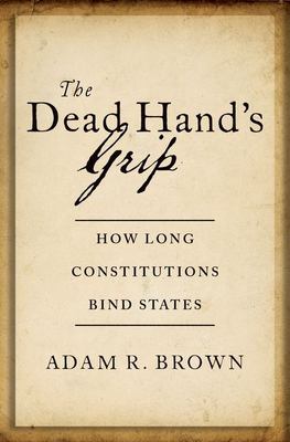 The dead hand's grip : how long constitutions bind states