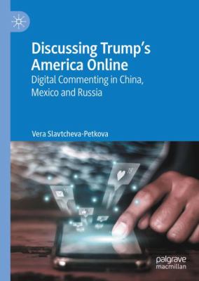 Discussing Trump's America online : digital commenting in China, Mexico and Russia