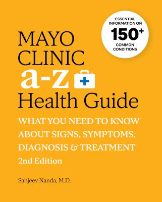 Mayo Clinic A to Z health guide : what you need to know about signs, symptoms, diagnosis & treatment