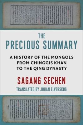 The precious summary : a history of the Mongols from Chinggis Khan to the Qing dynasty