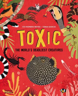 Toxic : the world's deadliest creatures