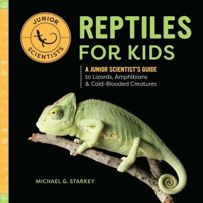 Reptiles for kids : a junior scientist's guide to lizards, amphibians, and cold-blooded creatures