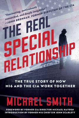 Real special relationship : the true story of how MI6 and the CIA work together